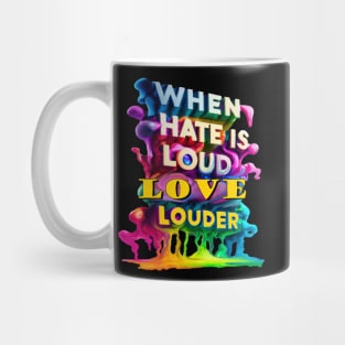 When Hate Is Loud Love Louder Inspirational quote Mug